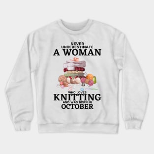 Never Underestimate A Woman Who Loves Knitting And Was Born In October Crewneck Sweatshirt